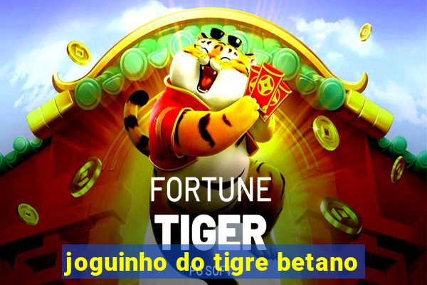 joguinho do tigre betano